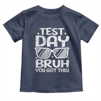 Test Day Bruh Toddler T Shirt You Got This Testing Motivational Sunglasses Teacher