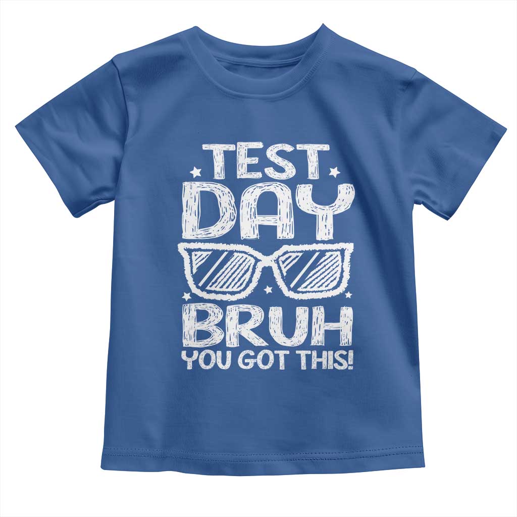 Test Day Bruh Toddler T Shirt You Got This Testing Motivational Sunglasses Teacher