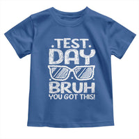 Test Day Bruh Toddler T Shirt You Got This Testing Motivational Sunglasses Teacher