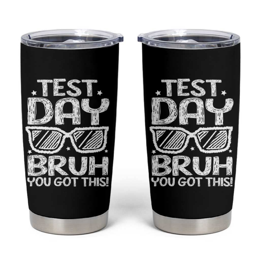 Test Day Bruh Tumbler Cup You Got This Testing Motivational Sunglasses Teacher