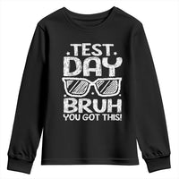 Test Day Bruh Youth Sweatshirt You Got This Testing Motivational Sunglasses Teacher