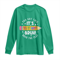 Test Day Bruh Long Sleeve Shirt You Got This Rock The Test Teacher