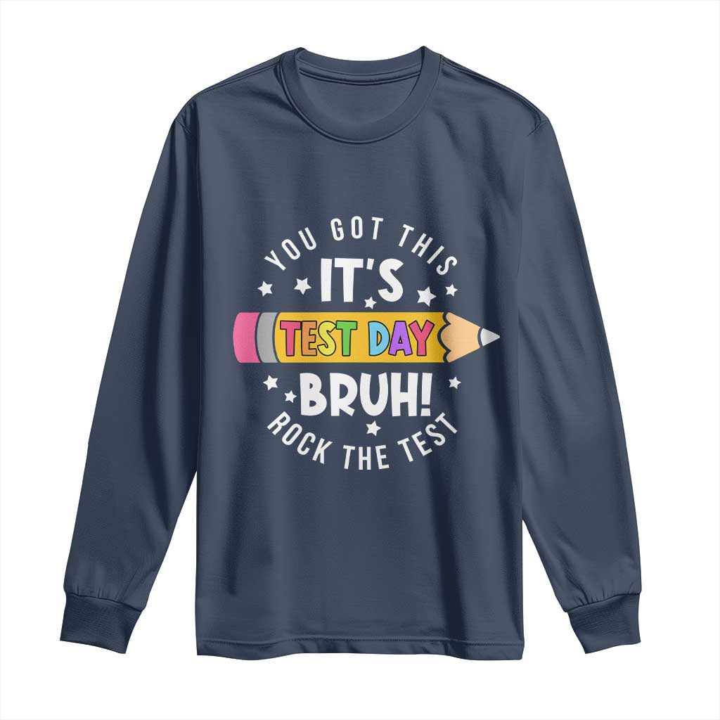 Test Day Bruh Long Sleeve Shirt You Got This Rock The Test Teacher