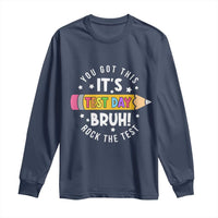 Test Day Bruh Long Sleeve Shirt You Got This Rock The Test Teacher