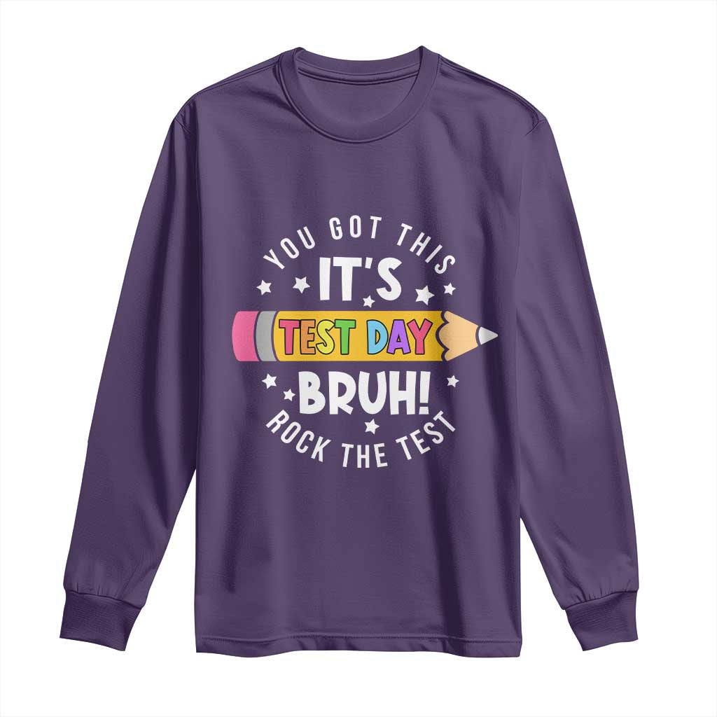 Test Day Bruh Long Sleeve Shirt You Got This Rock The Test Teacher