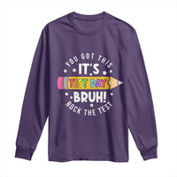 Test Day Bruh Long Sleeve Shirt You Got This Rock The Test Teacher
