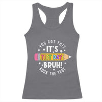 Test Day Bruh Racerback Tank Top You Got This Rock The Test Teacher