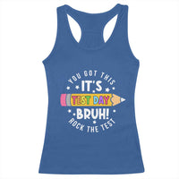 Test Day Bruh Racerback Tank Top You Got This Rock The Test Teacher