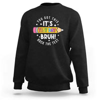 Test Day Bruh Sweatshirt You Got This Rock The Test Teacher