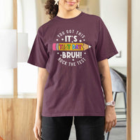 Test Day Bruh T Shirt For Women You Got This Rock The Test Teacher
