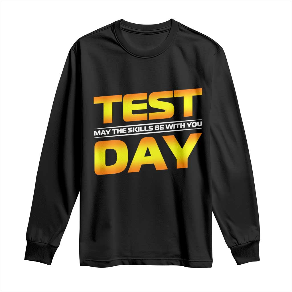 Funny Test Day Long Sleeve Shirt May The Skills Be With You Motivational Teacher