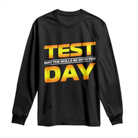 Funny Test Day Long Sleeve Shirt May The Skills Be With You Motivational Teacher