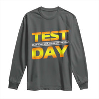 Funny Test Day Long Sleeve Shirt May The Skills Be With You Motivational Teacher