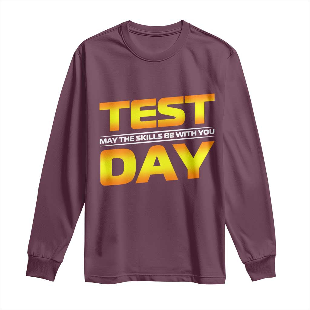 Funny Test Day Long Sleeve Shirt May The Skills Be With You Motivational Teacher