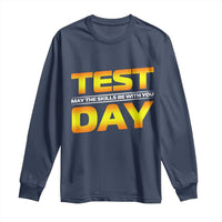 Funny Test Day Long Sleeve Shirt May The Skills Be With You Motivational Teacher