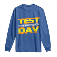 Funny Test Day Long Sleeve Shirt May The Skills Be With You Motivational Teacher