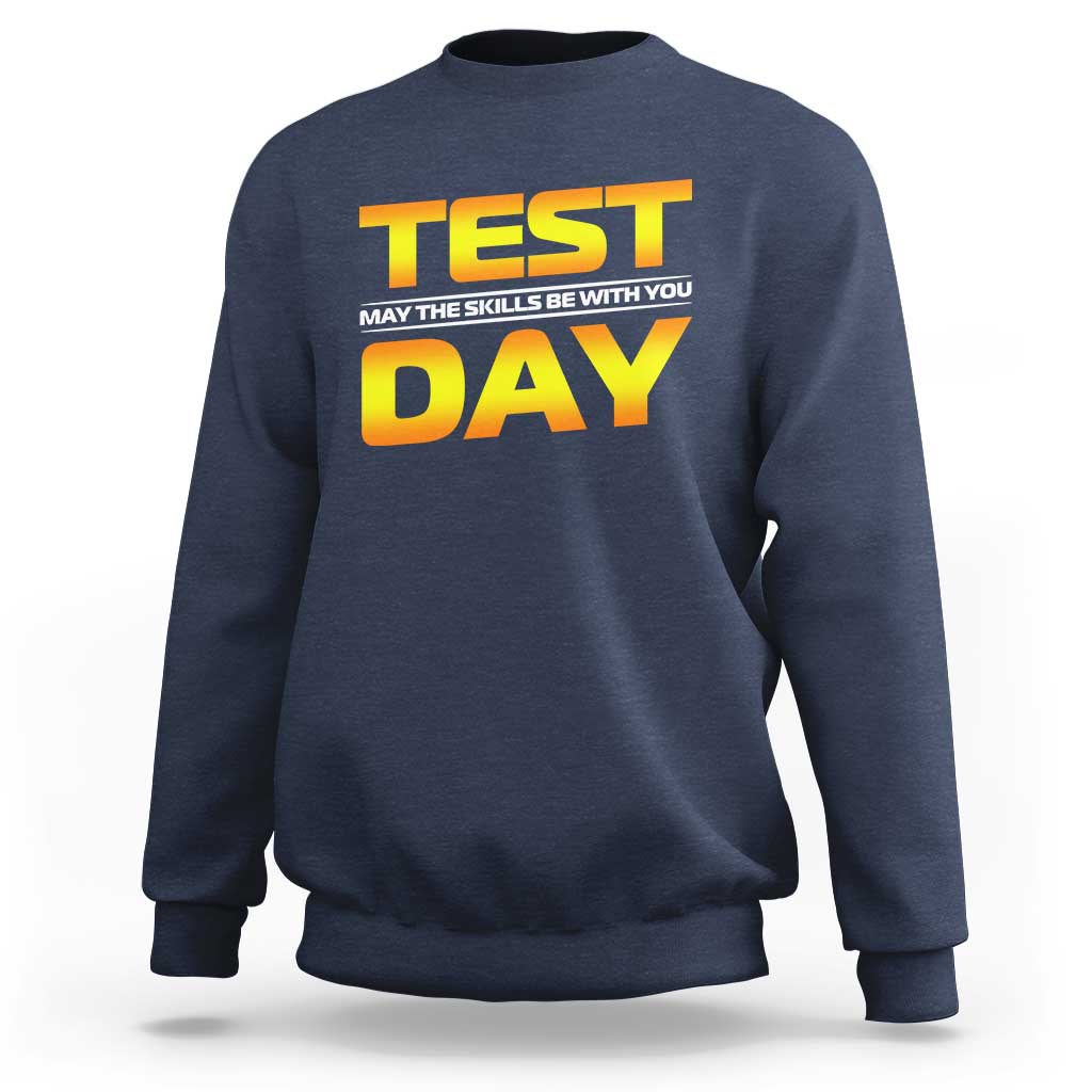 Funny Test Day Sweatshirt May The Skills Be With You Motivational Teacher