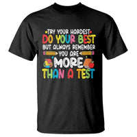 Testing Day T Shirt Try Your Hardest Teachers
