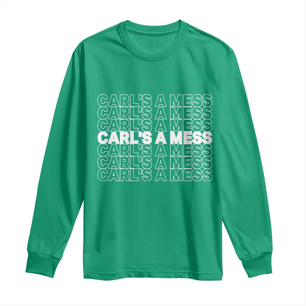 Carl's A Mess Long Sleeve Shirt Reality TV Funny Meme