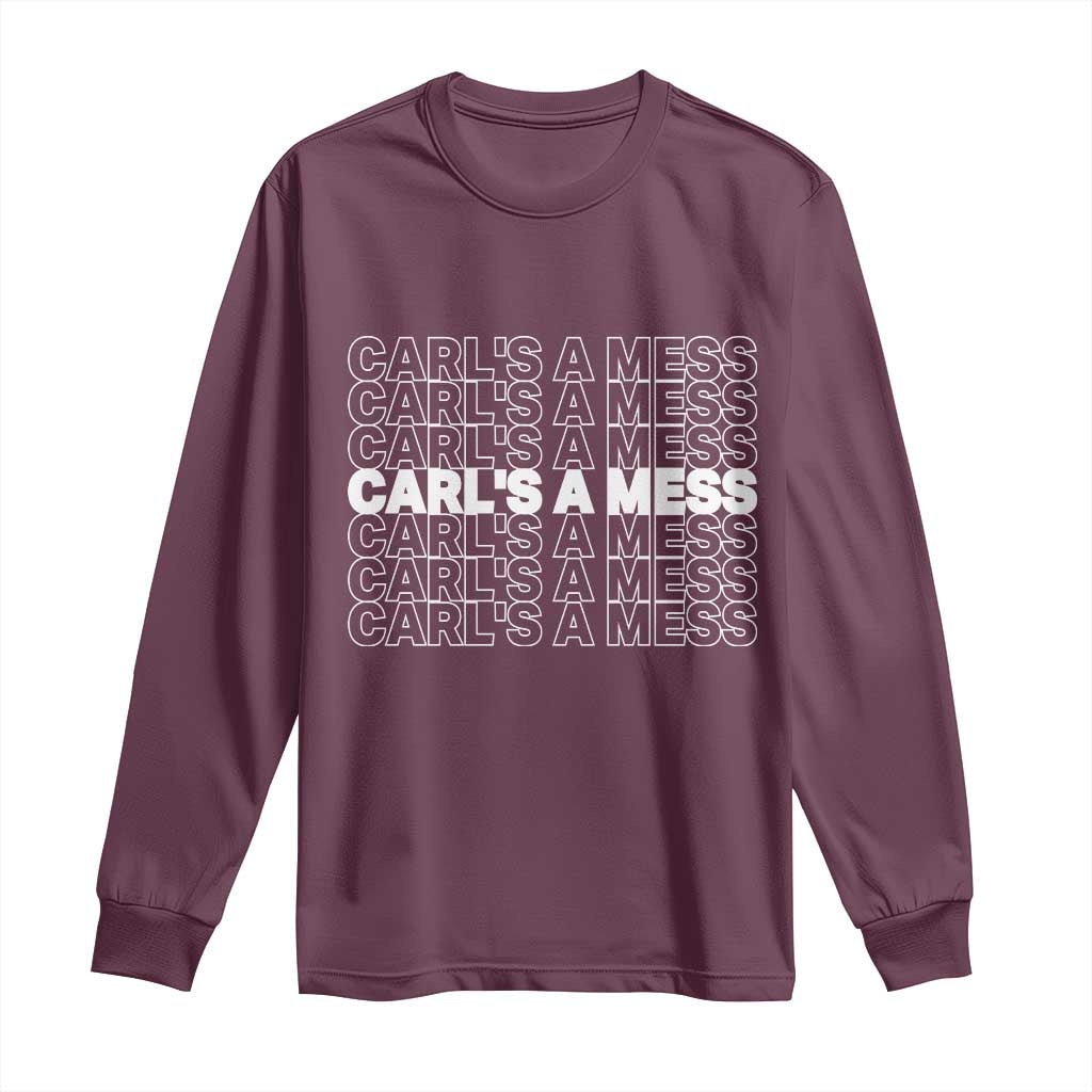 Carl's A Mess Long Sleeve Shirt Reality TV Funny Meme