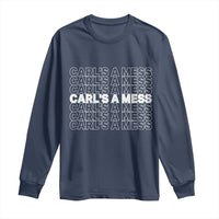 Carl's A Mess Long Sleeve Shirt Reality TV Funny Meme