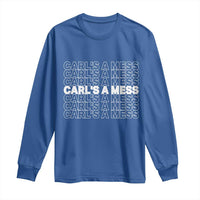 Carl's A Mess Long Sleeve Shirt Reality TV Funny Meme