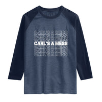 Carl's A Mess Raglan Shirt Reality TV Funny Meme