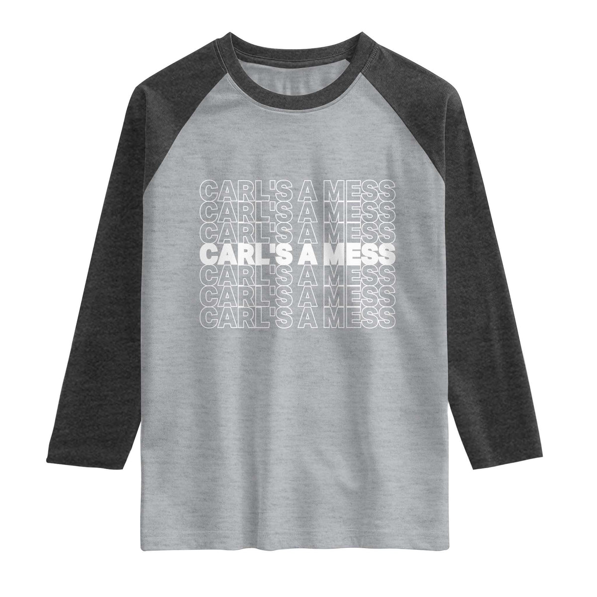 Carl's A Mess Raglan Shirt Reality TV Funny Meme