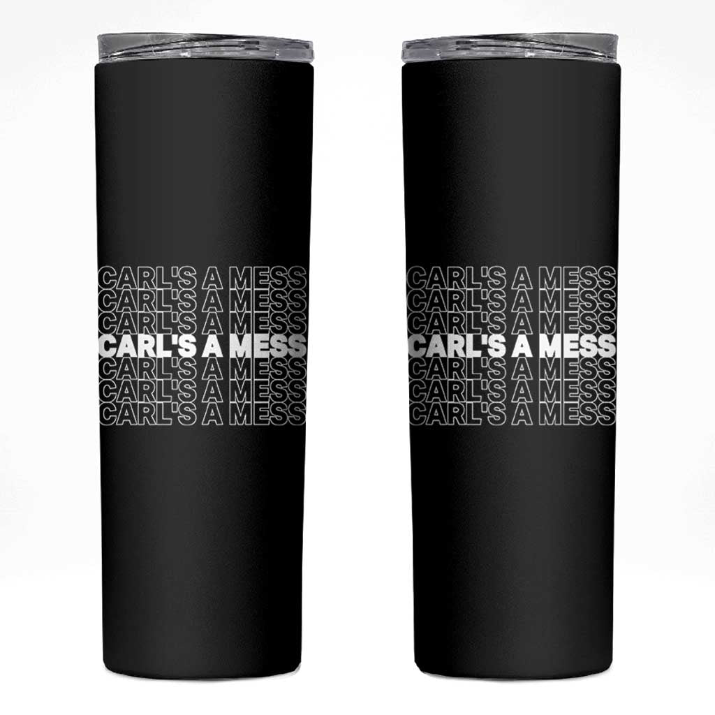 Carl's A Mess Skinny Tumbler Reality TV Funny Meme