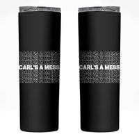 Carl's A Mess Skinny Tumbler Reality TV Funny Meme