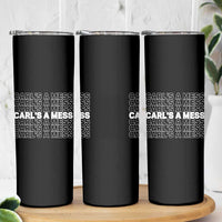 Carl's A Mess Skinny Tumbler Reality TV Funny Meme