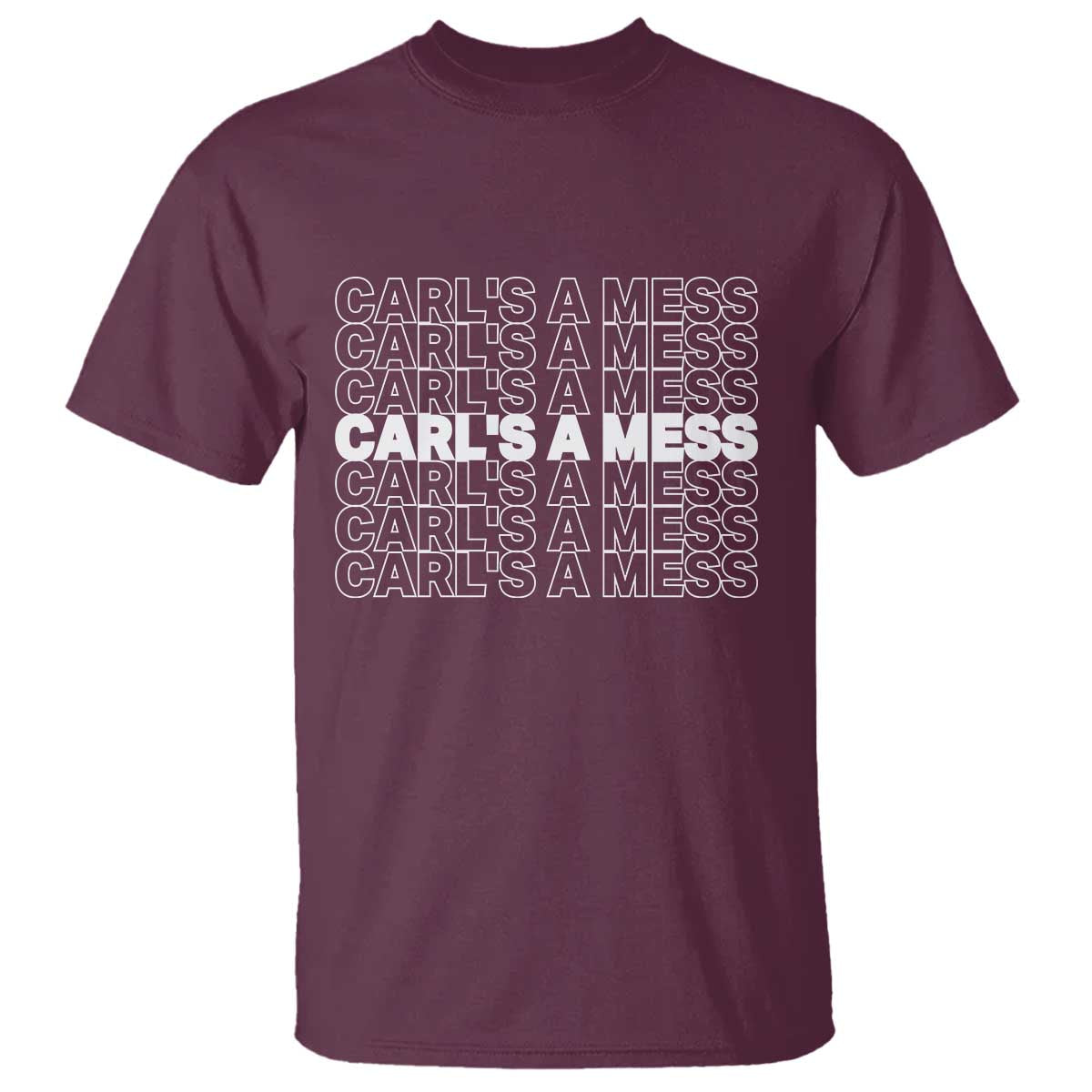 Carl's A Mess T Shirt Reality TV Funny Meme