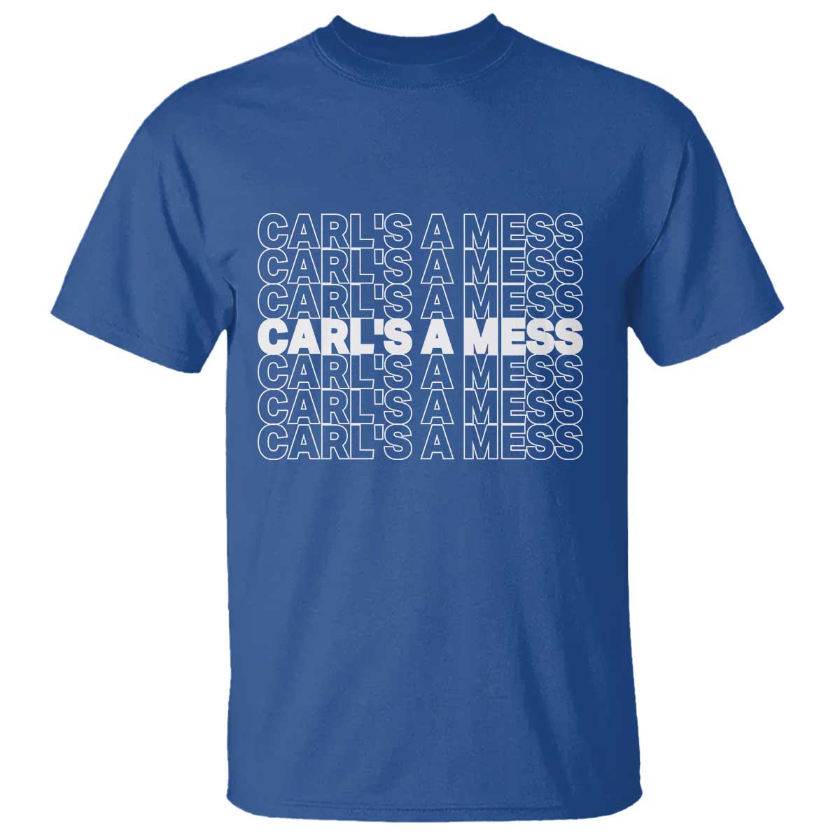 Carl's A Mess T Shirt Reality TV Funny Meme