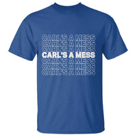 Carl's A Mess T Shirt Reality TV Funny Meme