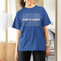 Carl's A Mess T Shirt For Women Reality TV Funny Meme