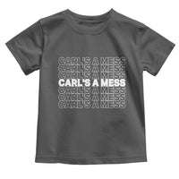 Carl's A Mess Toddler T Shirt Reality TV Funny Meme