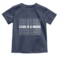 Carl's A Mess Toddler T Shirt Reality TV Funny Meme