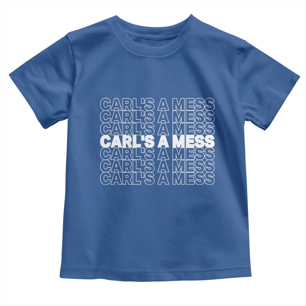 Carl's A Mess Toddler T Shirt Reality TV Funny Meme