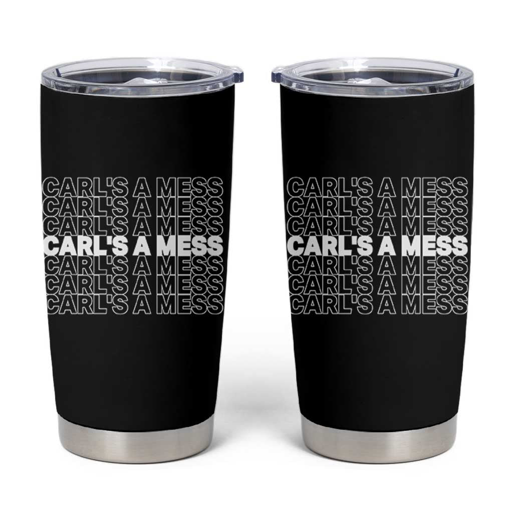 Carl's A Mess Tumbler Cup Reality TV Funny Meme