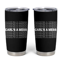 Carl's A Mess Tumbler Cup Reality TV Funny Meme