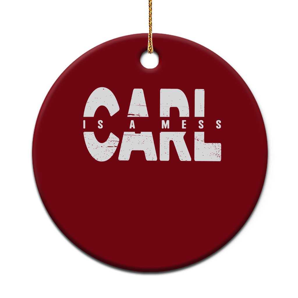 Carl's A Mess Ceramic Ornament Reality TV Viral Meme