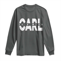 Carl's A Mess Long Sleeve Shirt Reality TV Viral Meme