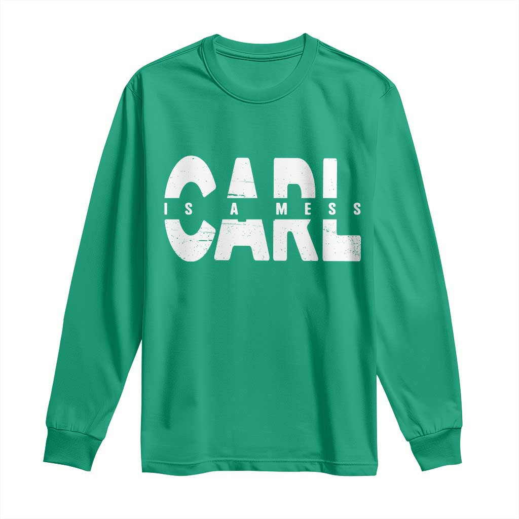 Carl's A Mess Long Sleeve Shirt Reality TV Viral Meme