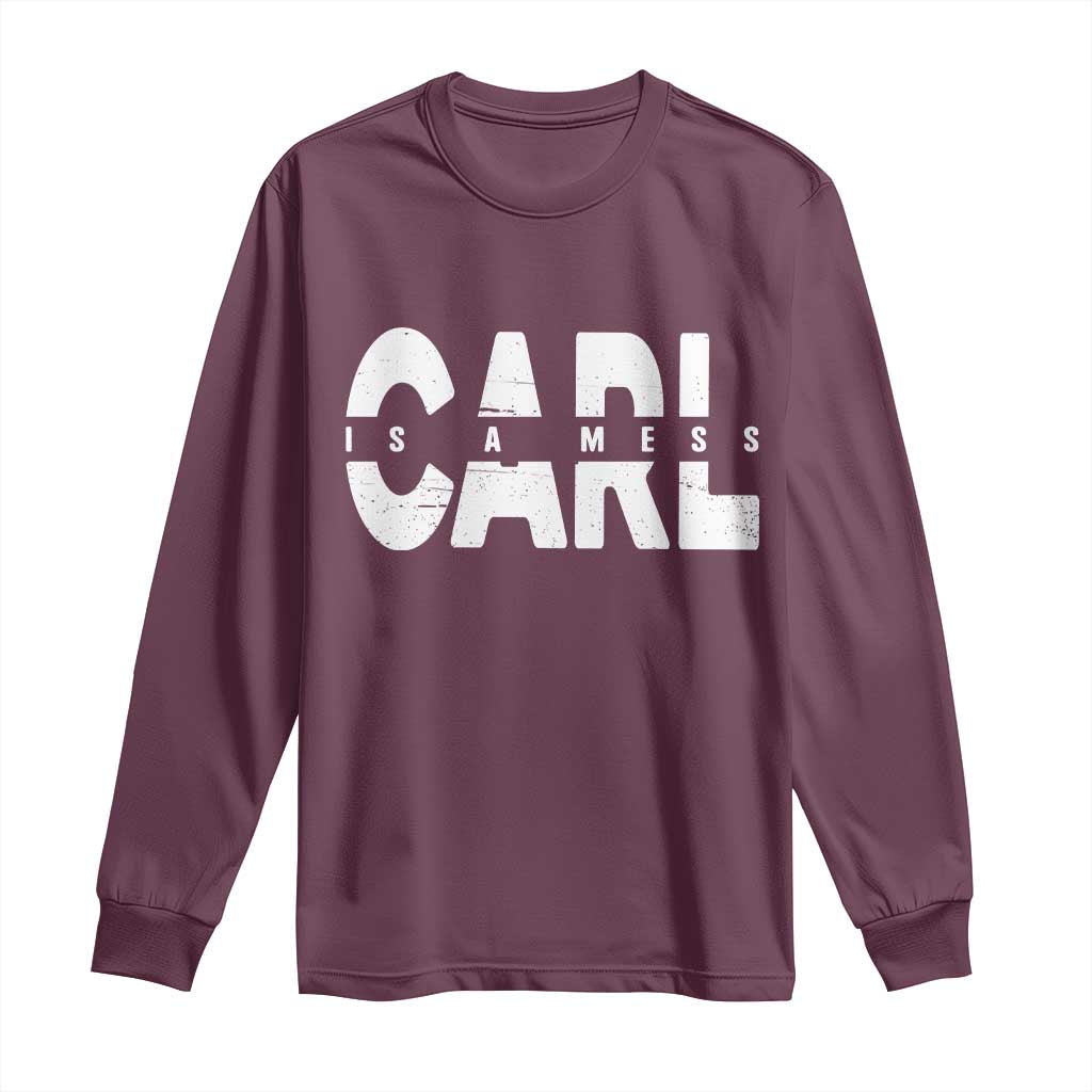 Carl's A Mess Long Sleeve Shirt Reality TV Viral Meme