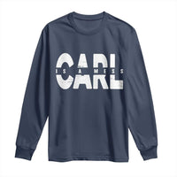 Carl's A Mess Long Sleeve Shirt Reality TV Viral Meme