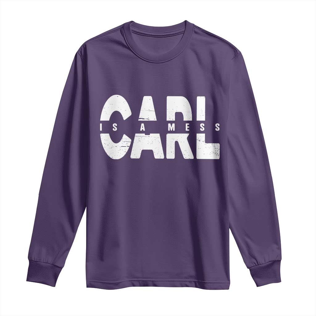 Carl's A Mess Long Sleeve Shirt Reality TV Viral Meme