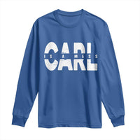 Carl's A Mess Long Sleeve Shirt Reality TV Viral Meme