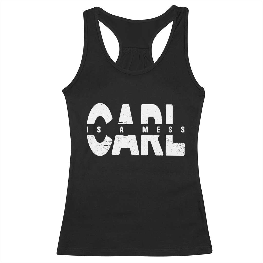 Carl's A Mess Racerback Tank Top Reality TV Viral Meme