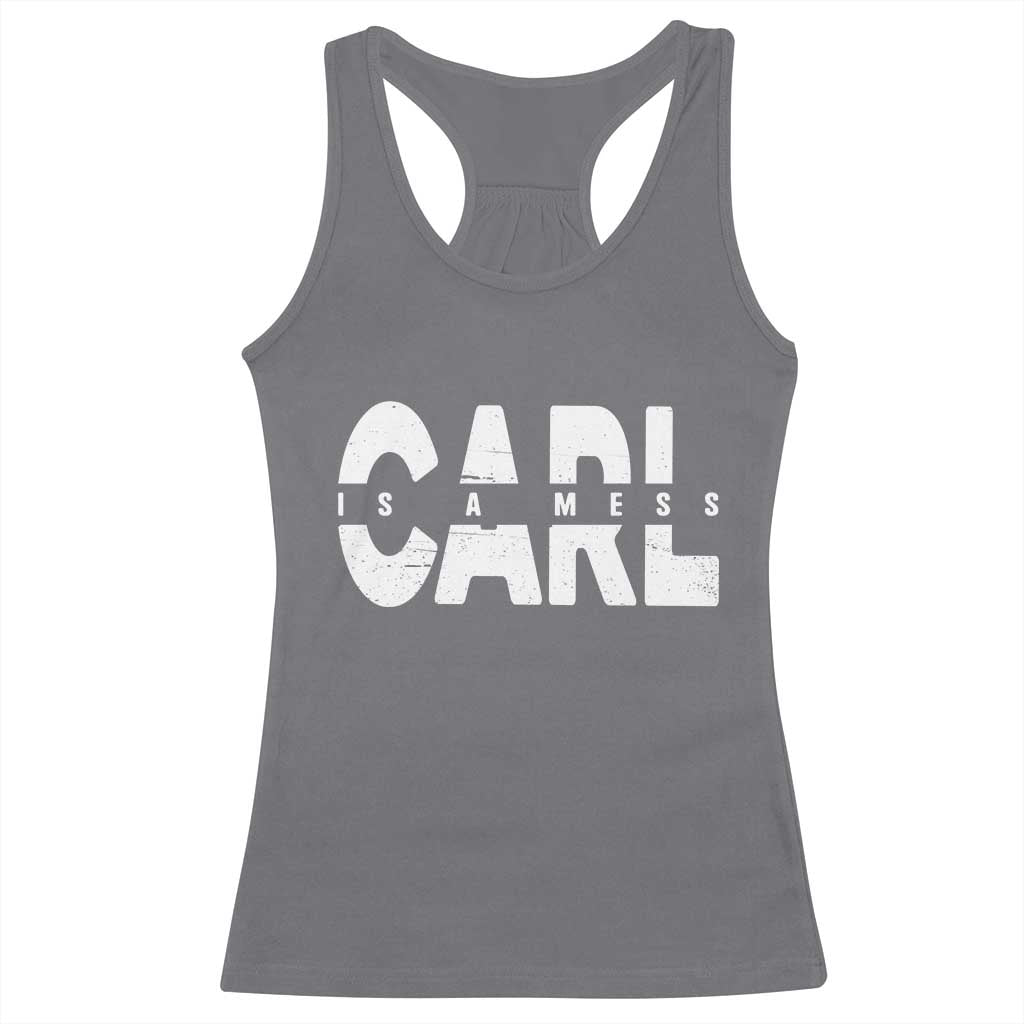 Carl's A Mess Racerback Tank Top Reality TV Viral Meme