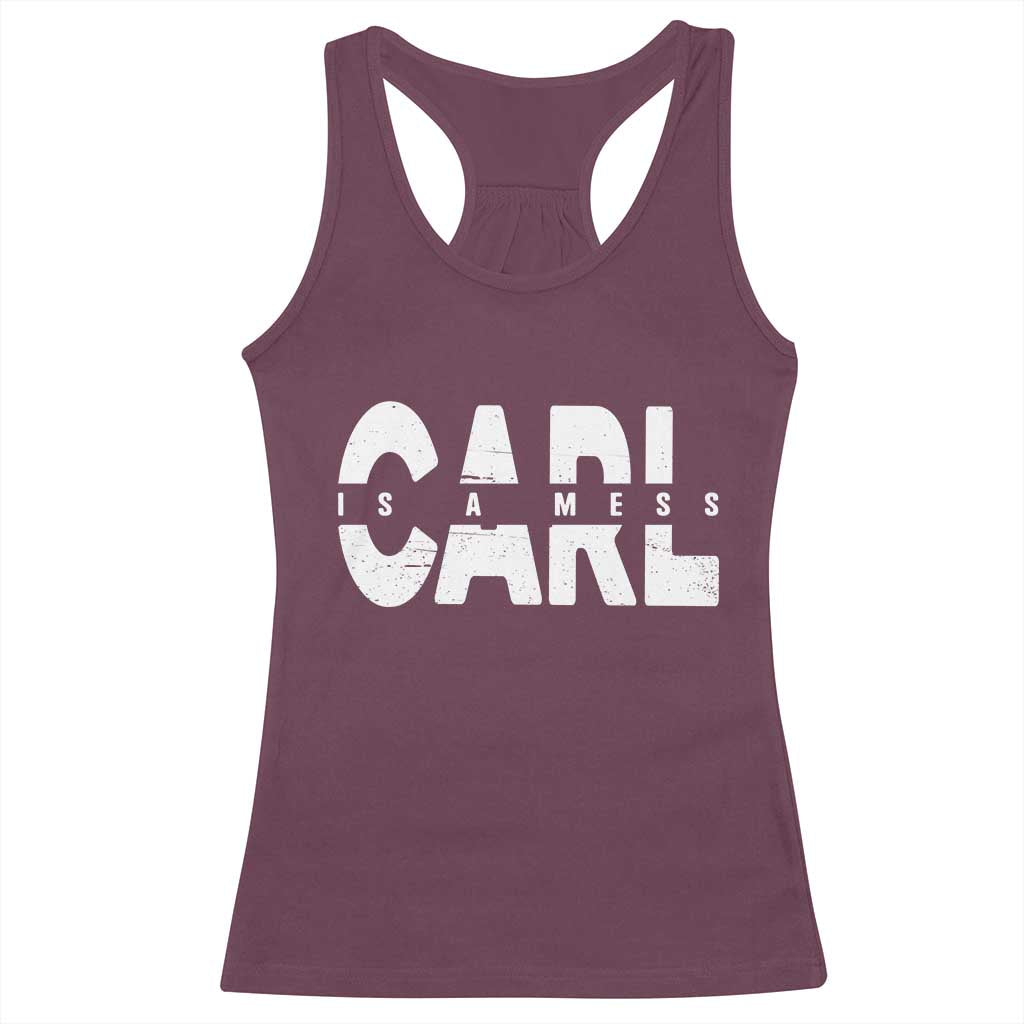 Carl's A Mess Racerback Tank Top Reality TV Viral Meme